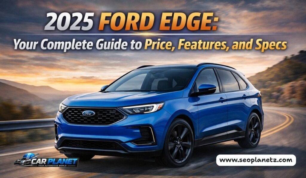 2025 Ford Edge Price, Features, and Specs