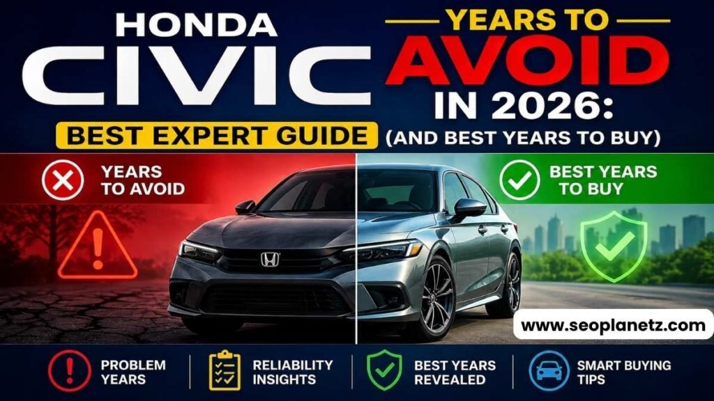 Honda Civic Years to Avoid in 2026